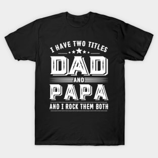 Father's Day Shirt I Have Two Titles Dad And Papa Dad Gift T-Shirt